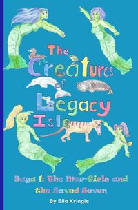 Cover image for The Creatures of Legacy Isle Saga 1: The Mer-Girls and the Saved Seven