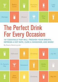 Cover image for The Perfect Drink for Every Occasion: 151 Cocktails That Will Freshen Your Breath, Impress a Hot Date, Cure a Hangover, and More!