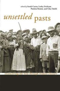 Cover image for Unsettled Pasts: Reconceiving the West through Women's History