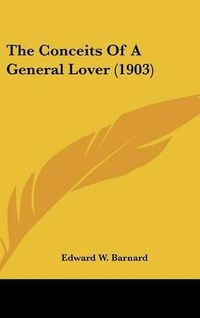 Cover image for The Conceits of a General Lover (1903)