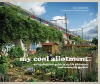 Cover image for my cool allotment: An Inspirational Guide to Stylish Allotments and Community Gardens