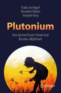 Cover image for Plutonium: How Nuclear Power's Dream Fuel Became a Nightmare