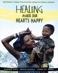 Cover image for Healing Makes Our Heart Happy: Spirituality and Transformation Among the Juhoansi of the Kalahari