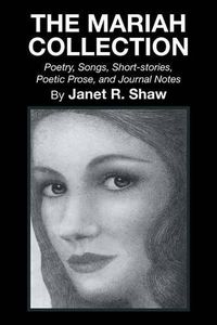 Cover image for The Mariah Collection: Poetry, Songs, Short Stories, Poetic Prose, and Journal Notes