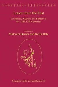 Cover image for Letters from the East: Crusaders, Pilgrims and Settlers in the 12th-13th Centuries