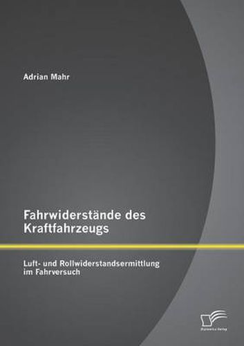 Cover image for Fahrwiderstande des Kraftfahrzeugs: Luft- und Rollwiderstandsermittlung im Fahrversuch