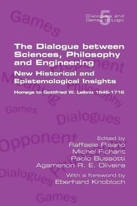 Cover image for The Dialogue between Sciences, Philosophy and Engineering: New Historical and Epistemological Insights. Homage to Gottfried W. Leibniz 1646-1716