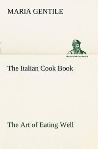 Cover image for The Italian Cook Book The Art of Eating Well