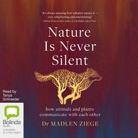 Cover image for Nature Is Never Silent: How Animals and Plants Communicate with Each Other