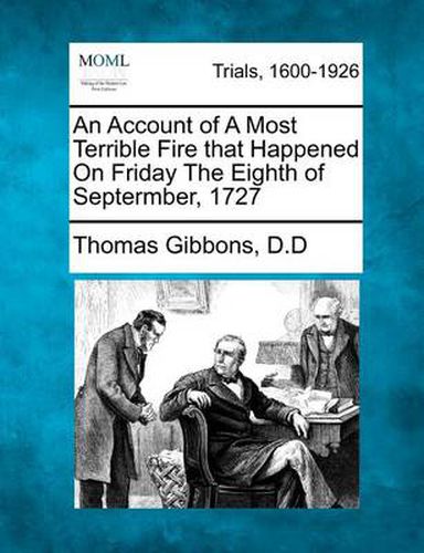 An Account of a Most Terrible Fire That Happened on Friday the Eighth of Septermber, 1727