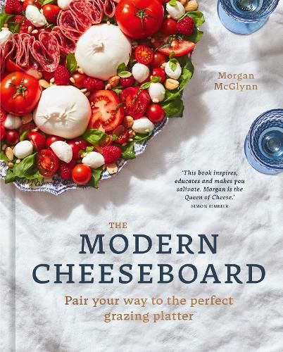 Cover image for The Modern Cheeseboard: Pair your way to the perfect grazing platter