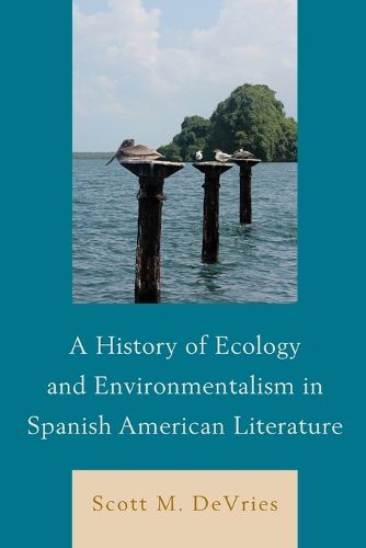 Cover image for A History of Ecology and Environmentalism in Spanish American Literature