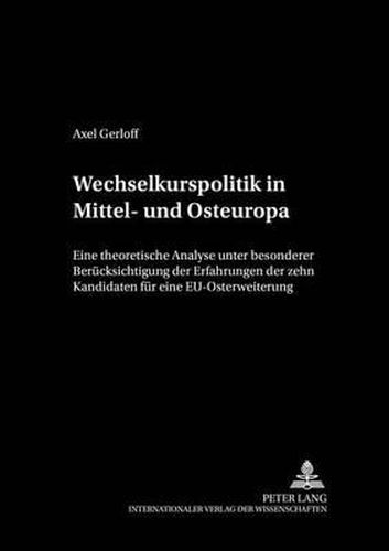 Cover image for Wechselkurspolitik in Mittel- Und Osteuropa: Eine Theoretische Analyse Unter Besonderer Beruecksichtigung Der Erfahrungen Der Zehn Kandidaten Fuer Eine Eu-Osterweiterung