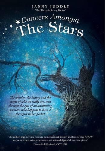 Cover image for Dancers Amongst The Stars: The wonder, the beauty and the magic of who we really are, seen through the eyes of an awakening woman, who happens to have a therapist in her pocket