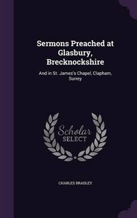 Cover image for Sermons Preached at Glasbury, Brecknockshire: And in St. James's Chapel, Clapham, Surrey