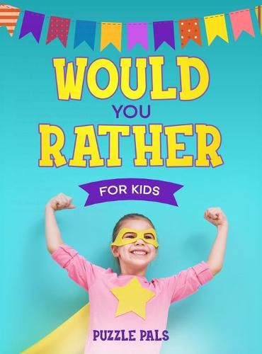 Cover image for Would You Rather For Kids: 200 Silly Scenarios, Hilarious Questions and Challenging Family Fun