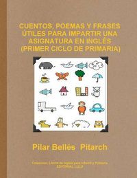 Cover image for Cuentos, Poemas Y Frases Utiles Para Impartir UNA Asignatura En Ingles (Primer Ciclo De Primaria)