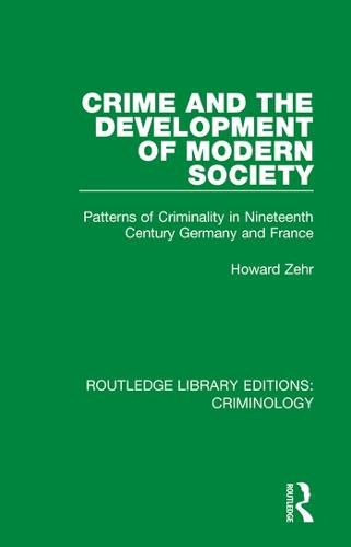 Cover image for Crime and the Development of Modern Society: Patterns of Criminality in Nineteenth Century Germany and France