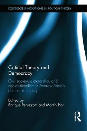 Cover image for Critical Theory and Democracy: Civil Society, Dictatorship, and Constitutionalism in Andrew Arato's Democratic Theory