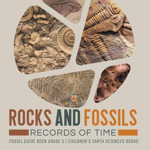 Cover image for Rocks and Fossils: Records of Time Fossil Guide Book Grade 5 Children's Earth Sciences Books