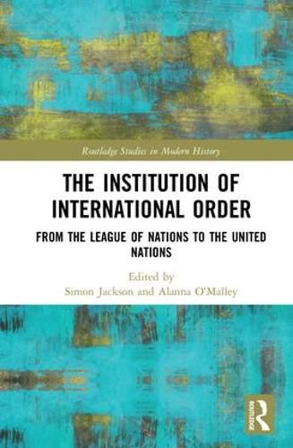 Cover image for The Institution of International Order: From the League of Nations to the United Nations