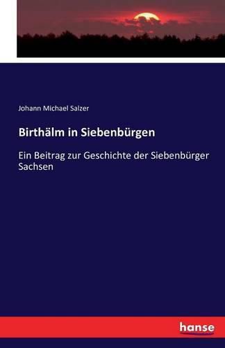 Cover image for Birthalm in Siebenburgen: Ein Beitrag zur Geschichte der Siebenburger Sachsen