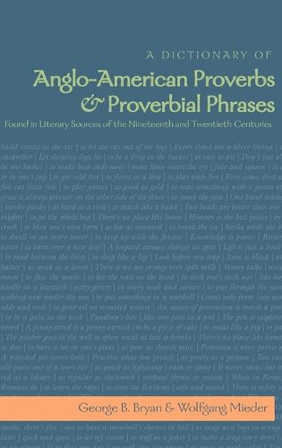 A Dictionary of Anglo-American Proverbs and Proverbial Phrases Found in Literary Sources of the Nineteenth and Twentieth Centuries