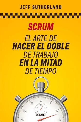 Cover image for Scrum: El Arte de Hacer El Doble de Trabajo En La Mitad de Tiempo