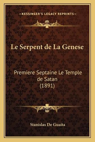 Cover image for Le Serpent de La Genese: Premiere Septaine Le Temple de Satan (1891)