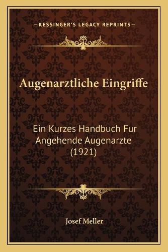 Cover image for Augenarztliche Eingriffe: Ein Kurzes Handbuch Fur Angehende Augenarzte (1921)