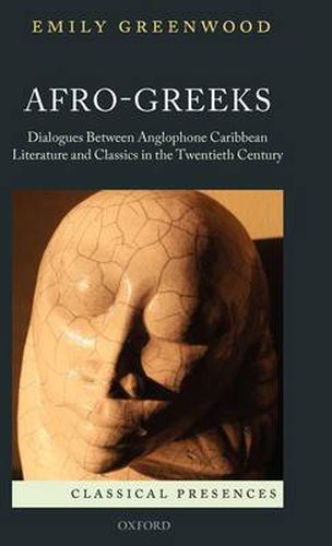 Cover image for Afro-Greeks: Dialogues between Anglophone Caribbean Literature and Classics in the Twentieth Century