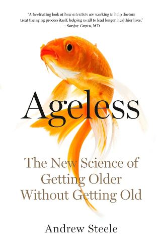 Cover image for Ageless: The New Science of Getting Older Without Getting Old