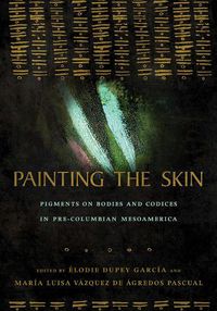 Cover image for Painting the Skin: Pigments on Bodies and Codices in Pre-Columbian Mesoamerica