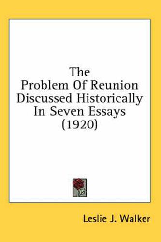 Cover image for The Problem of Reunion Discussed Historically in Seven Essays (1920)