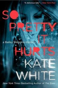 Cover image for So Pretty It Hurts: A Bailey Weggins Mystery