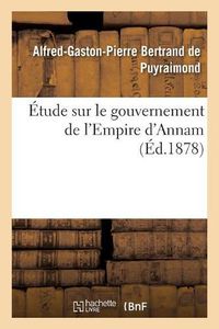 Cover image for Etude Sur Le Gouvernement de l'Empire d'Annam