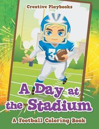 Cover image for A Day at the Stadium: A Football Coloring Book