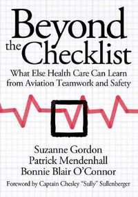 Cover image for Beyond the Checklist: What Else Health Care Can Learn from Aviation Teamwork and Safety