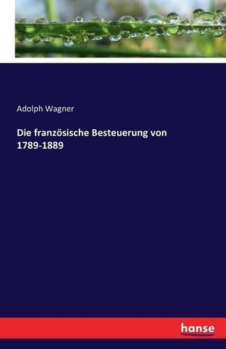 Die franzoesische Besteuerung von 1789-1889