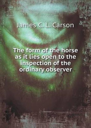 Cover image for The form of the horse as it lies open to the inspection of the ordinary observer