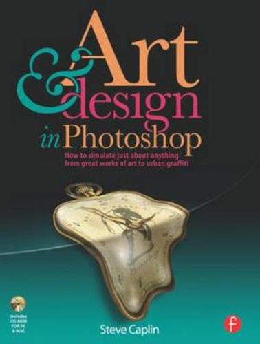 Cover image for Art & design in Photoshops: How to simulate just about anything from great works of art to urban graffiti