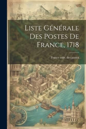 Cover image for Liste Generale Des Postes De France, 1718