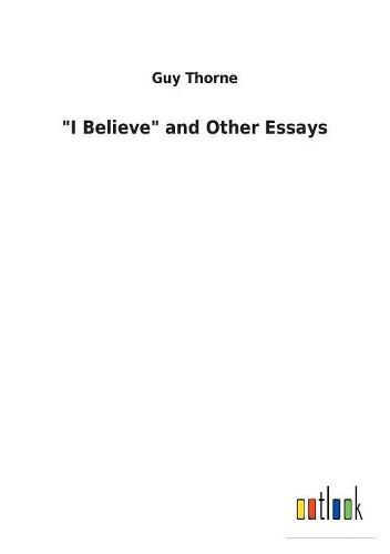 I Believe  and Other Essays