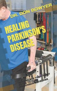 Cover image for Healing Parkinson's Disease: A Complete Treatment Guide to Cure Parkinson's Disease