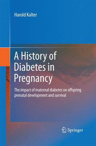 Cover image for A History of Diabetes in Pregnancy: The impact of maternal diabetes on offspring prenatal development and survival