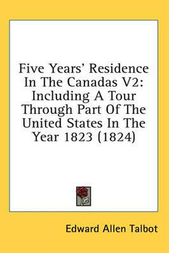 Cover image for Five Years' Residence in the Canadas V2: Including a Tour Through Part of the United States in the Year 1823 (1824)