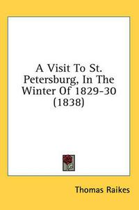 Cover image for A Visit to St. Petersburg, in the Winter of 1829-30 (1838)