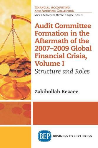 Cover image for Audit Committee Formation in the Aftermath of the 2007-2009 Global Financial Crisis, Volume I: Structure and Roles