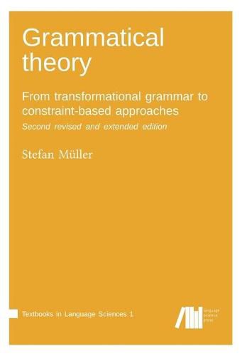 Cover image for Grammatical theory: From transformational grammar to constraint-based approaches. Second revised and extended edition. Vol. I.