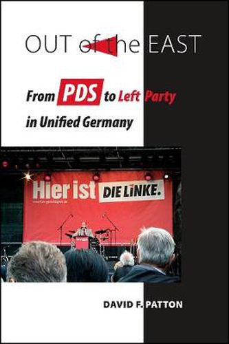 Cover image for Out of the East: From PDS to Left Party in Unified Germany